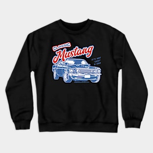 Classic Mustang - Not Just a Car Crewneck Sweatshirt